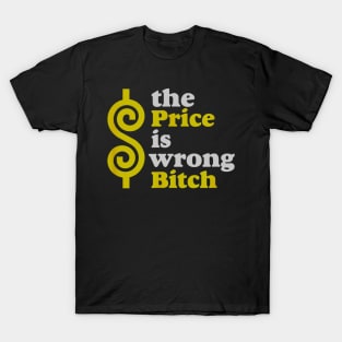 Funny The price Is wrong Bitch with humor T-Shirt